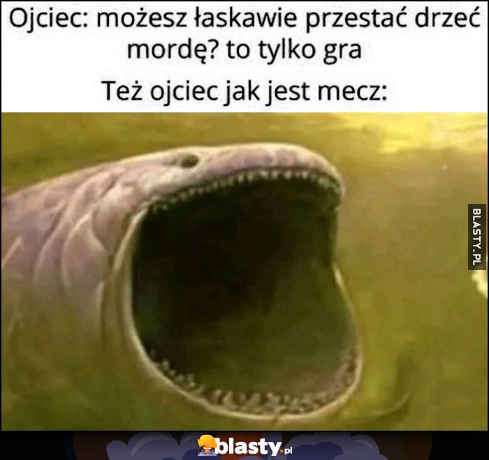 Ojciec: możesz łaskawie przestać drzeć morde? To tylko gra vs też ojciec jak jest mecz Ojciec: możesz łaskawie przestać drzeć morde? To tylko gra vs też ojciec jak jest mecz