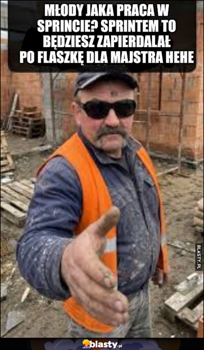 Młody jaka praca w sprincie, sprintem to będziesz leciał po flaszkę dla majstra hehe
